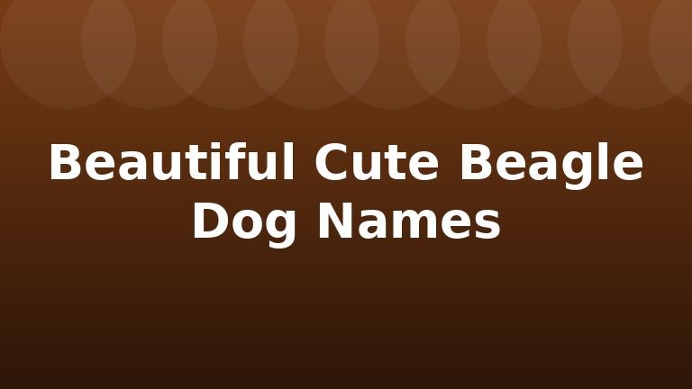 Beautiful Cute Beagle Dog Names