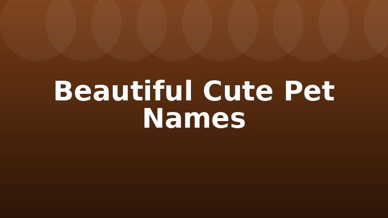 Beautiful Cute Pet Names