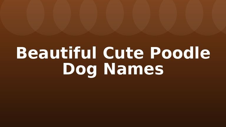 Beautiful Cute Poodle Dog Names