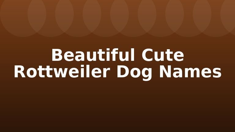 Beautiful Cute Rottweiler Dog Names