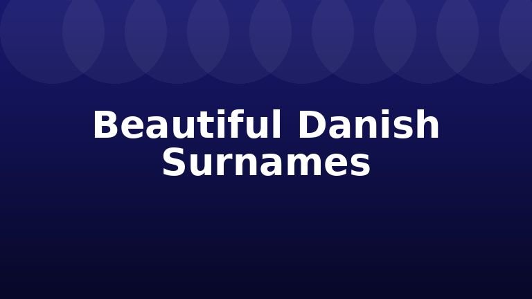 Beautiful Danish Surnames