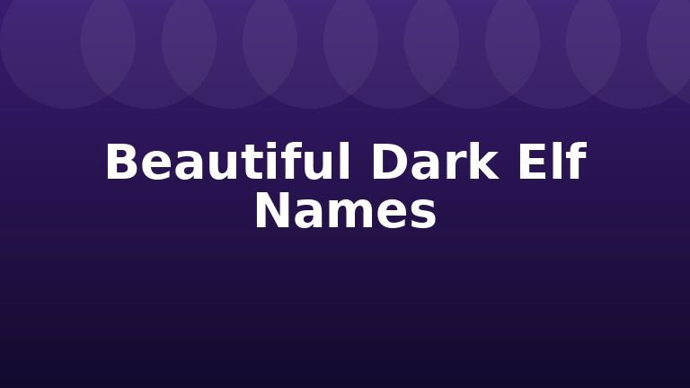 Beautiful Dark Elf Names