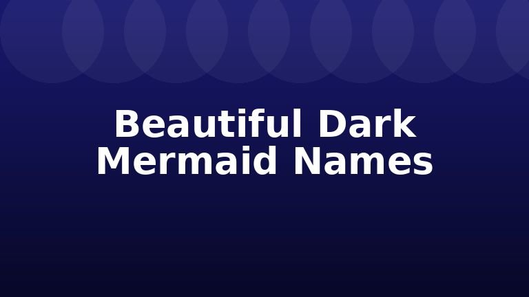 Beautiful Dark Mermaid Names