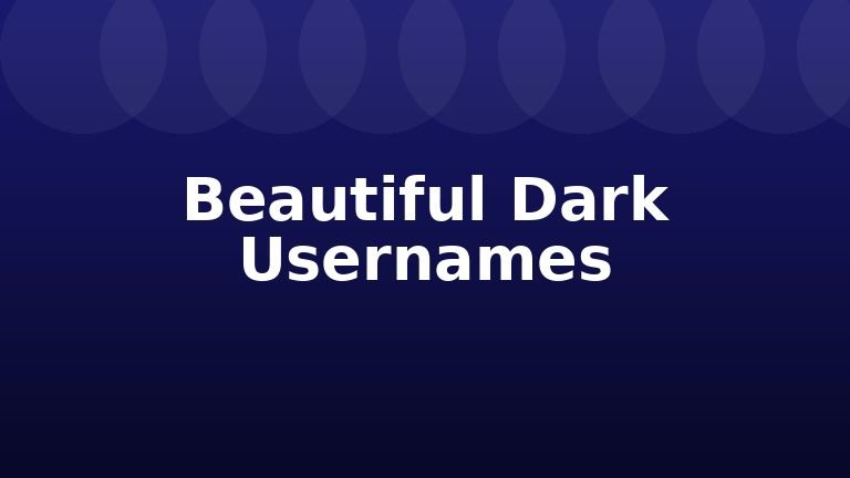 Beautiful Dark Usernames