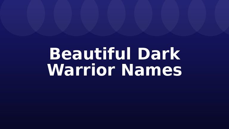 Beautiful Dark Warrior Names