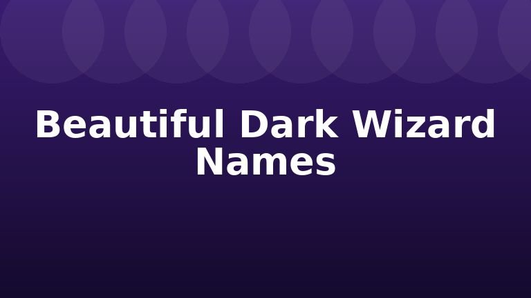 Beautiful Dark Wizard Names