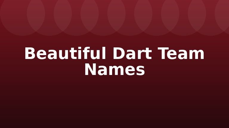 Beautiful Dart Team Names