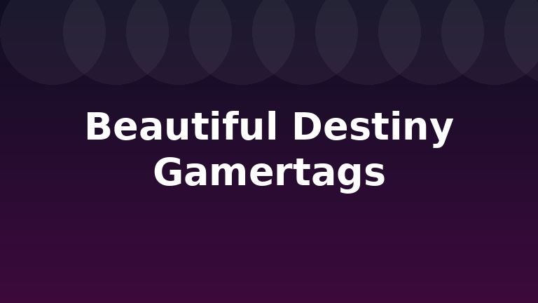 Beautiful Destiny Gamertags
