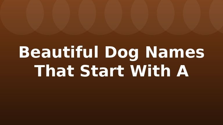 Beautiful Dog Names That Start With A