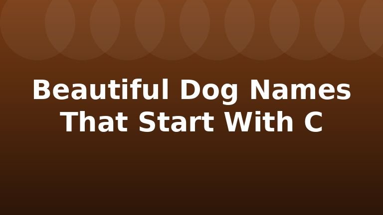 Beautiful Dog Names That Start With C