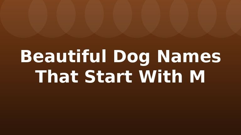 Beautiful Dog Names That Start With M