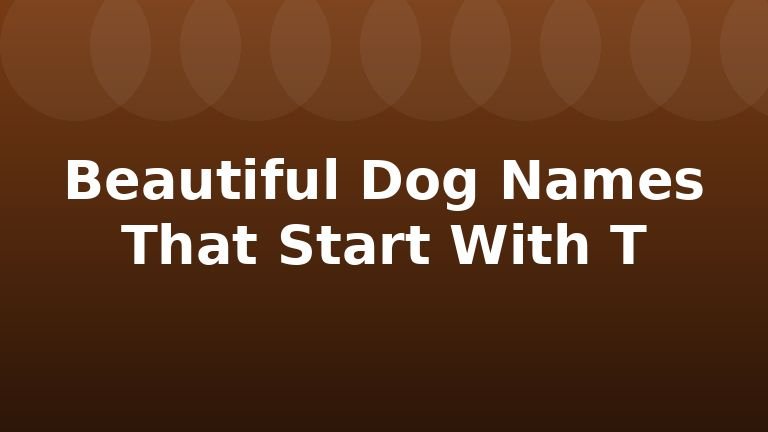 Beautiful Dog Names That Start With T