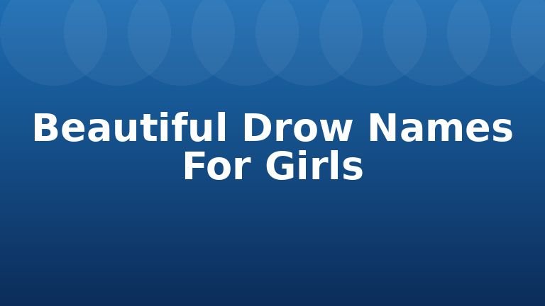 Beautiful Drow Names For Girls