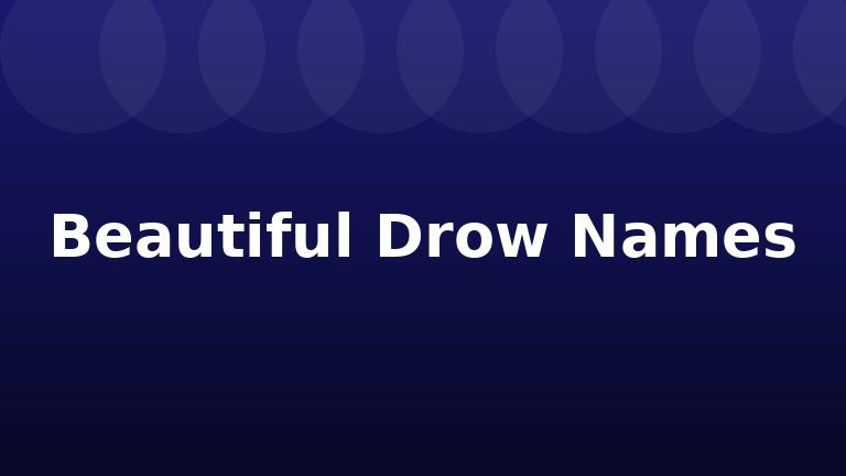 Beautiful Drow Names