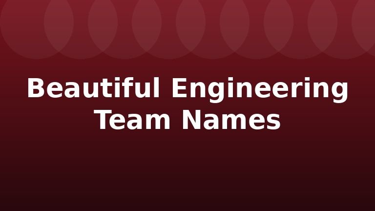Beautiful Engineering Team Names