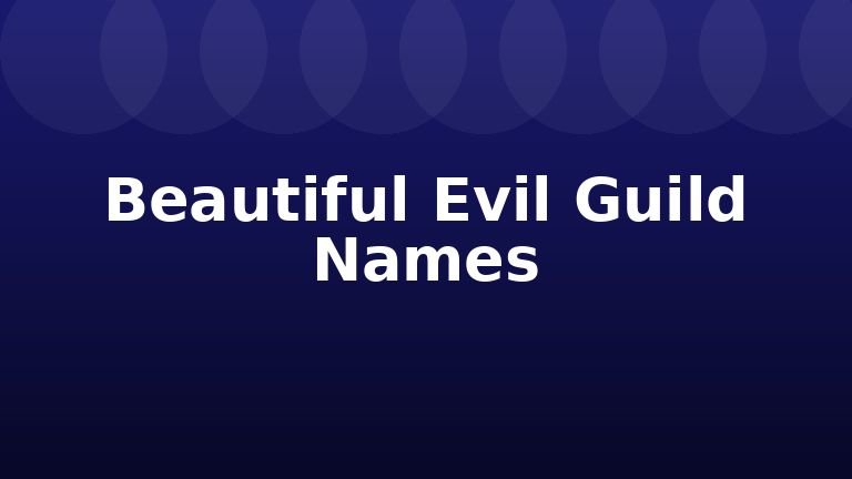 Beautiful Evil Guild Names