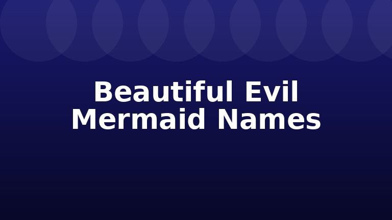 Beautiful Evil Mermaid Names