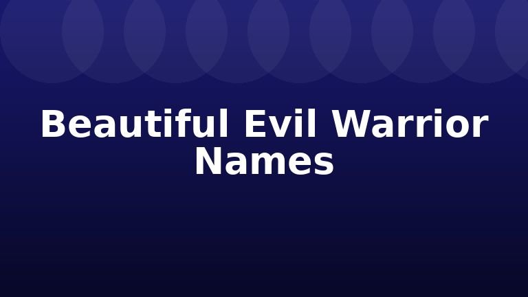 Beautiful Evil Warrior Names