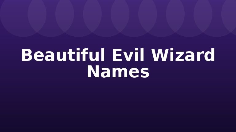 Beautiful Evil Wizard Names