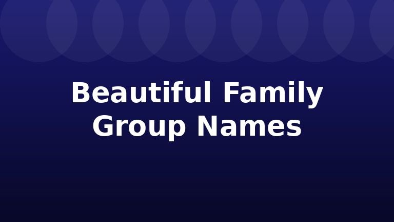 Beautiful Family Group Names