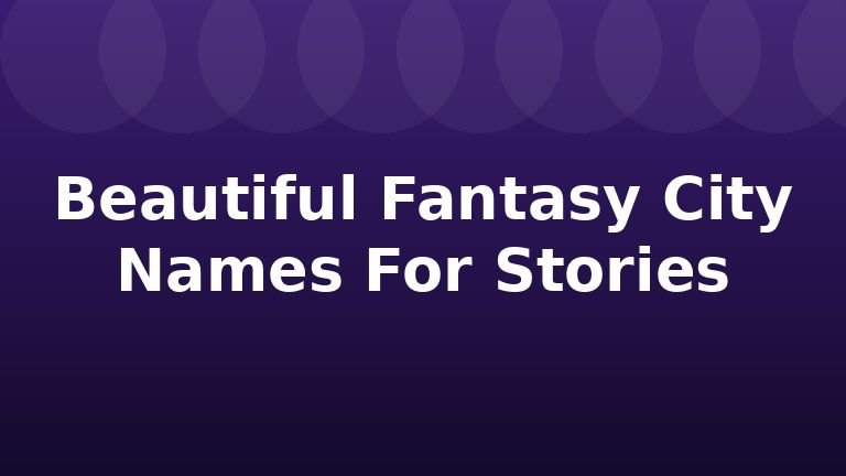 Beautiful Fantasy City Names For Stories