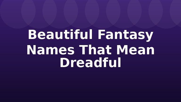 Beautiful Fantasy Names That Mean Dreadful