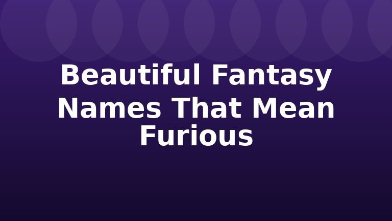 Beautiful Fantasy Names That Mean Furious