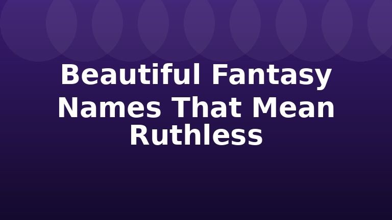 Beautiful Fantasy Names That Mean Ruthless