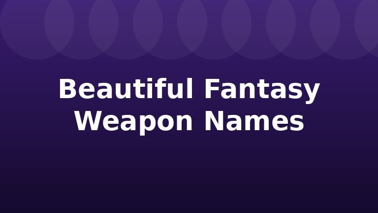 Beautiful Fantasy Weapon Names