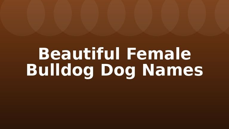 Beautiful Female Bulldog Dog Names