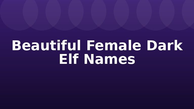 Beautiful Female Dark Elf Names