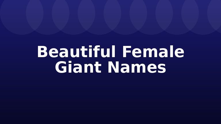 Beautiful Female Giant Names