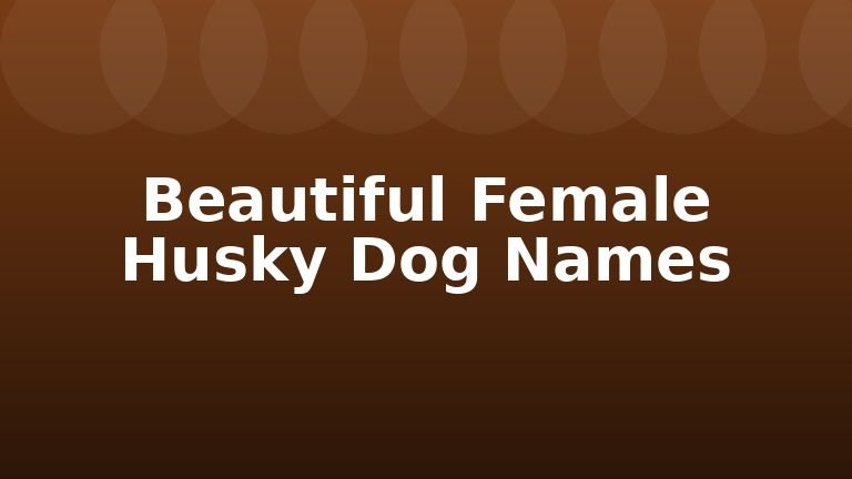Beautiful Female Husky Dog Names