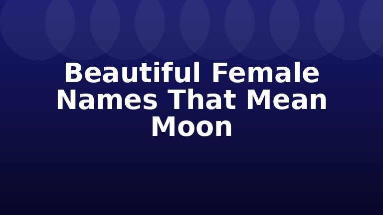 Beautiful Female Names That Mean Moon