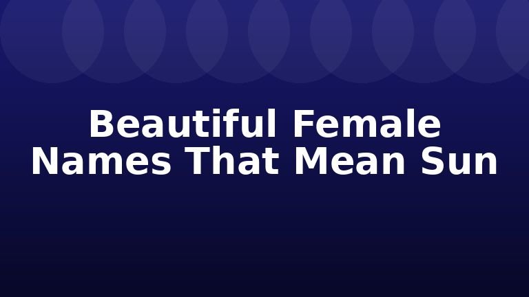 Beautiful Female Names That Mean Sun