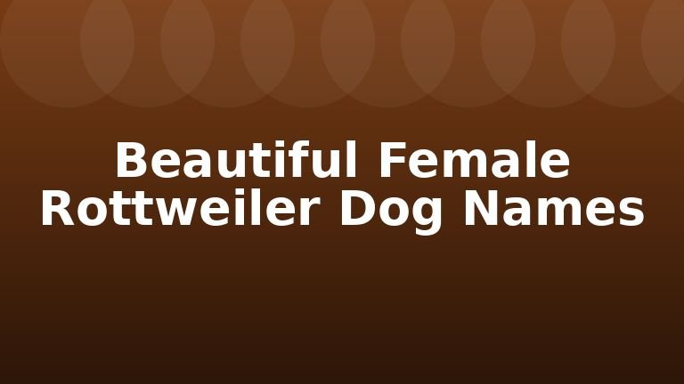 Beautiful Female Rottweiler Dog Names