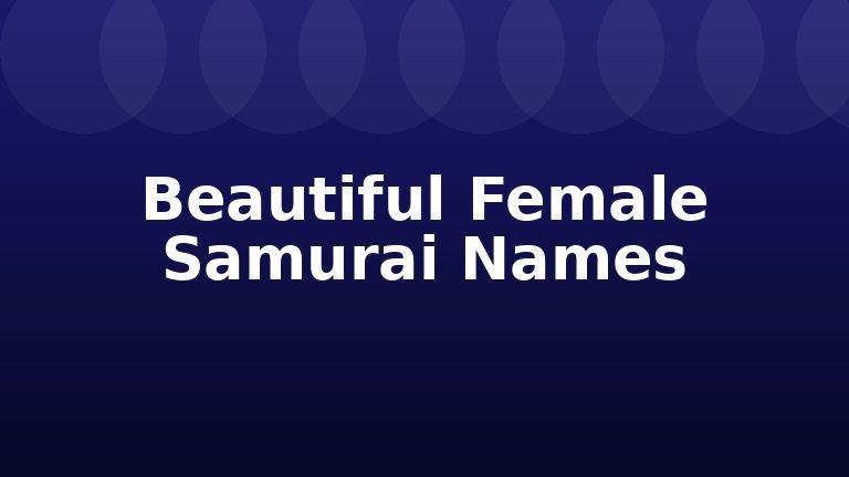 Beautiful Female Samurai Names