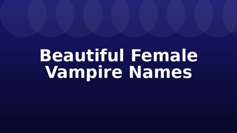 Beautiful Female Vampire Names