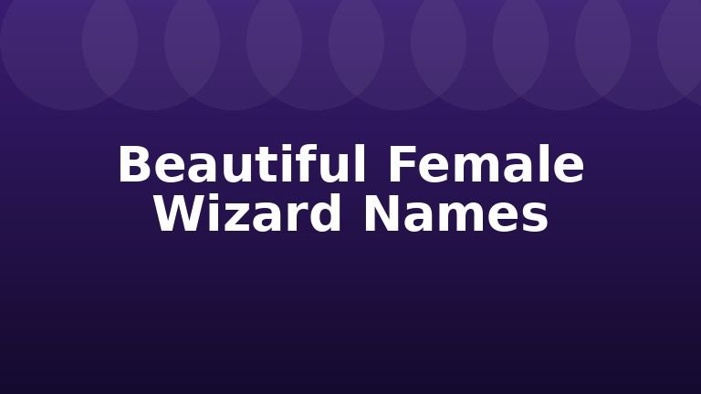 Beautiful Female Wizard Names