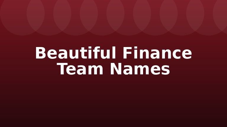 Beautiful Finance Team Names