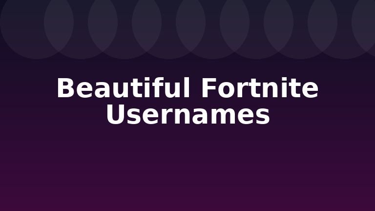 Beautiful Fortnite Usernames
