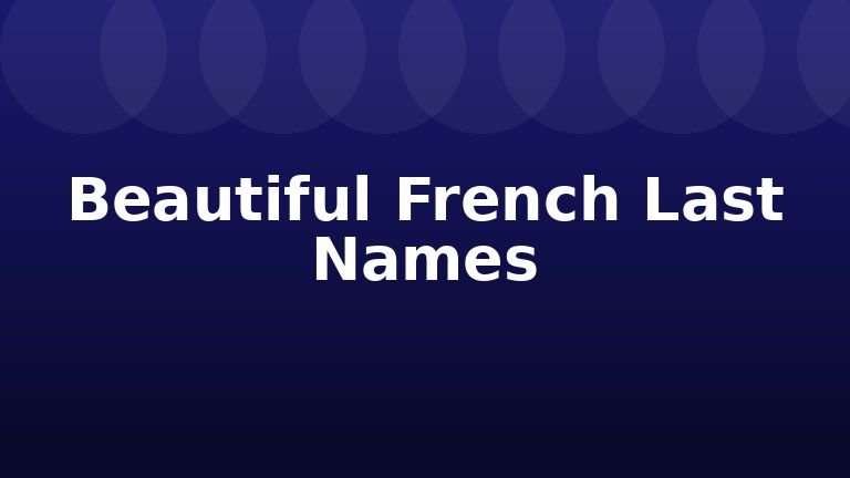 Beautiful French Last Names