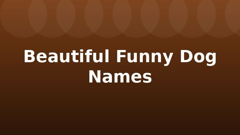 Beautiful Funny Dog Names