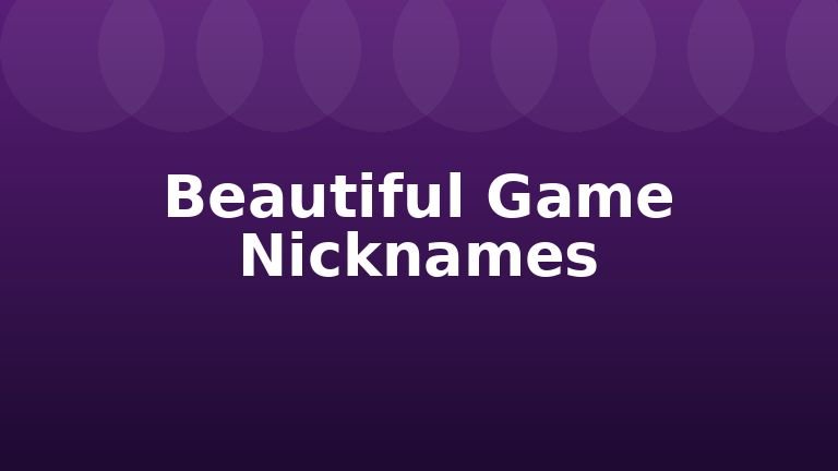 Beautiful Game Nicknames
