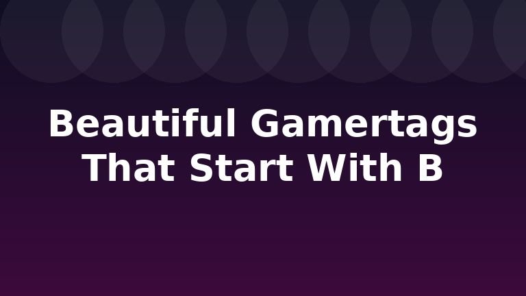 Beautiful Gamertags That Start With B