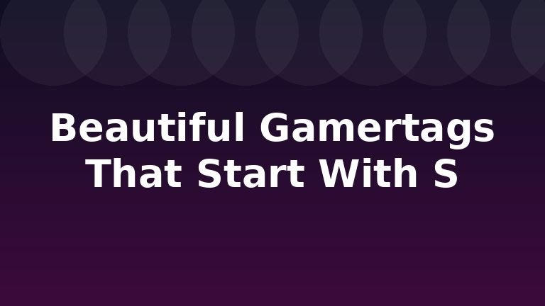 Beautiful Gamertags That Start With S