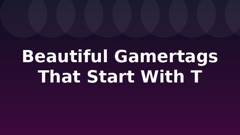 Beautiful Gamertags That Start With T