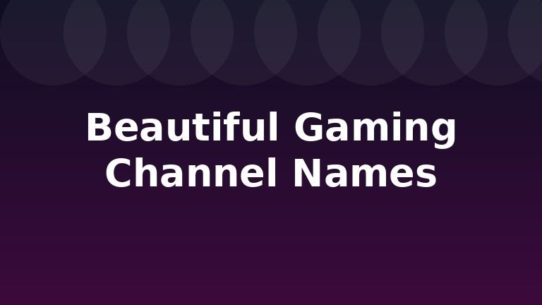 Beautiful Gaming Channel Names