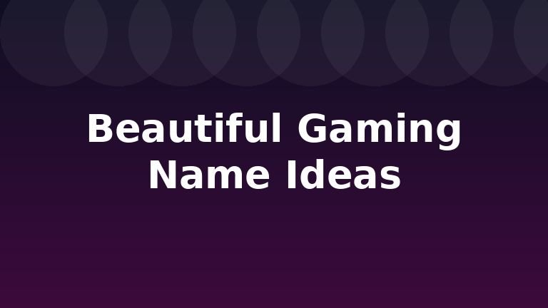 Beautiful Gaming Name Ideas