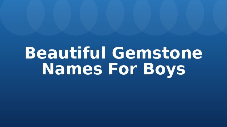 Beautiful Gemstone Names For Boys